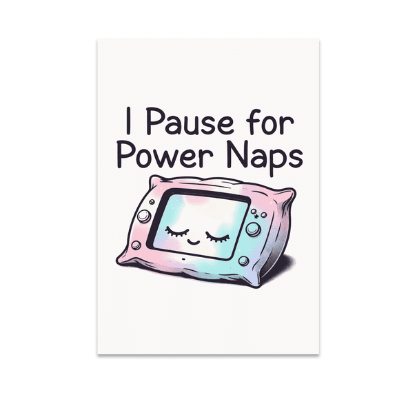 I Pause for Power Naps - Sleepy Gamer - 13x19 Poster Print