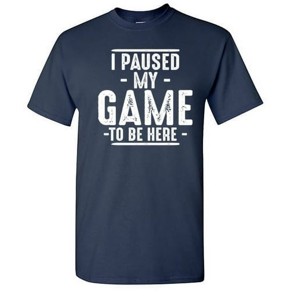 I Paused My Game To Be Here Gamer Shirt Sarcastic Funny Graphic T Shirt Adult Humor Fit Well Tee Christmas Apparel Gift Birthday Anniversary Novelty Premium Tshirt