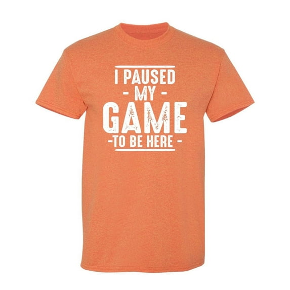 I Paused My Game To Be Here Gamer Shirt Sarcastic Funny Graphic T Shirt Adult Humor Fit Well Tee Christmas Apparel Gift Birthday Anniversary Novelty Premium Tshirt