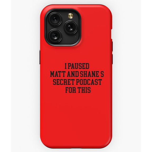 I Paused Matt and Shane's Secret Podcast Collegiate A5018 Phone Case for iPhone 11 to 17 Pro Max
