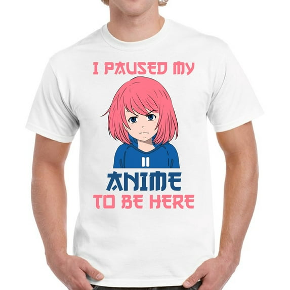 I Paused My Anime To Be Here T-Shirt for Men - S M L XL 2XL 3XL 4XL 5XL Graphic Tee - Humor Anime Clothes Gift Mens