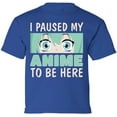 thumbnail image 1 of I Paused My Anime To Be Here Youth T-Shirt - XS S M L XL Graphic Tee - Animation Fans Clothes Short Sleeve Boys Girls, 1 of 2