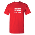 thumbnail image 1 of I Paused My Egg Hunt To Be Here Sarcastic Humor Graphic Novelty Funny T Shirt, 1 of 5