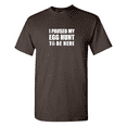 thumbnail image 1 of I Paused My Egg Hunt To Be Here Sarcastic Humor Graphic Novelty Funny T Shirt, 1 of 5