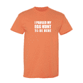 thumbnail image 1 of I Paused My Egg Hunt To Be Here Sarcastic Humor Graphic Novelty Funny T Shirt, 1 of 5