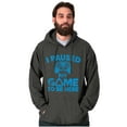 thumbnail image 1 of I Paused My GAME to be Here Hoodie Sweatshirt Women Men Brisco Brands S, 1 of 6