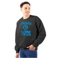 thumbnail image 1 of I Paused My GAME to be Here Sweatshirt for Men or Women Brisco Brands S, 1 of 6