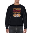 thumbnail image 1 of I Paused My Game 8 Bit Font Sweatshirt Men -GoatDeals Designs, Male Small, 1 of 4