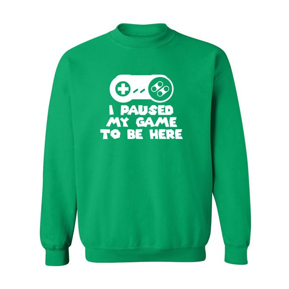 I Paused My Game To Be Here Crewneck Sweatshirt