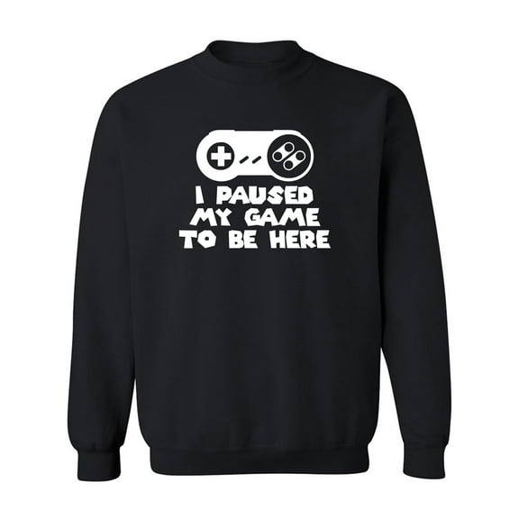 I Paused My Game To Be Here Crewneck Sweatshirt