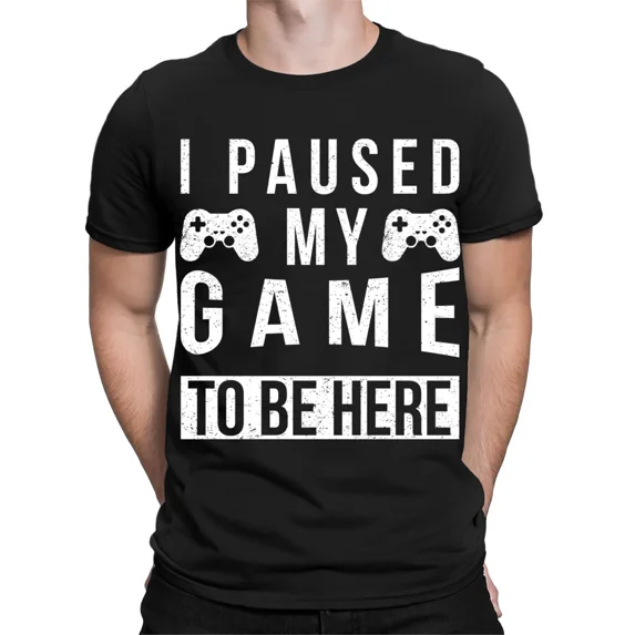 I Paused My Game To Be Here Funny Gamer Gaming Gift Mens Womens T-Shirts #TA-89