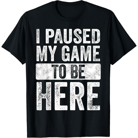 I Paused My Game To Be Here, Funny Retro Vintage Video Gamer T-Shirt