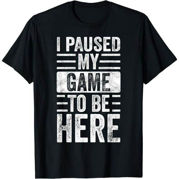 I Paused My Game To Be Here, Funny Retro Vintage Video Gamer T-Shirt
