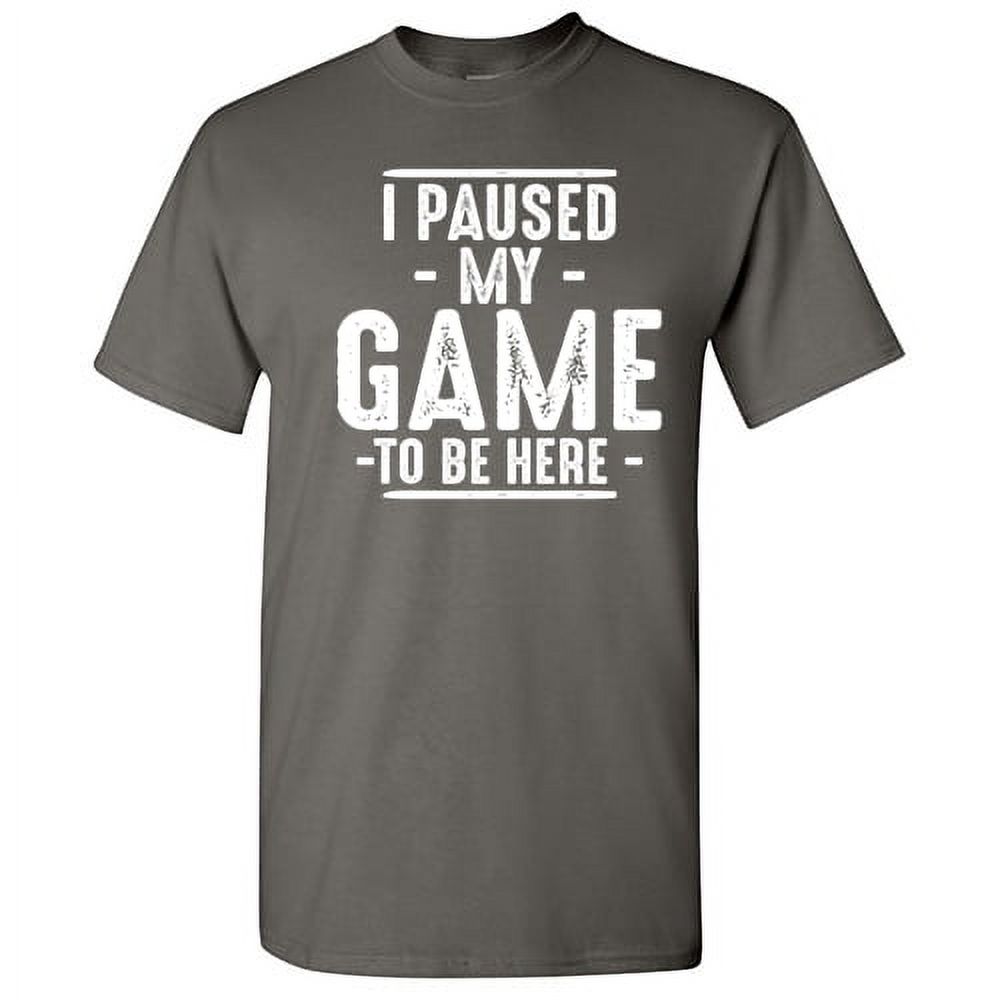 I Paused My Game To Be Here Gamer Shirt Sarcastic Funny Graphic T Shirt Adult Humor Fit Well Tee Christmas Apparel Gift Birthday Anniversary Novelty Premium Tshirt - image 1 of 6