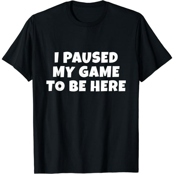 I Paused My Game To Be Here | Gift For Gamers | Boys & Mens T-Shirt