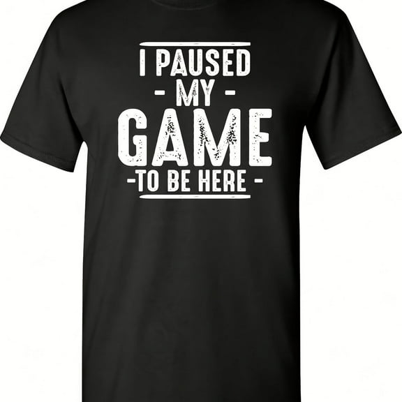 I Paused My Game To Be Here Graphic S Gaming Gamer Novelty Funny T Shirtcotton