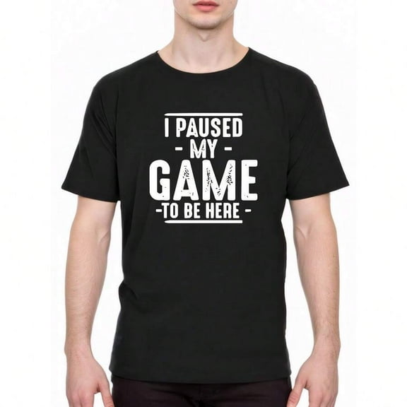 I Paused My Game To Be Here Graphic Tees Men Gaming Gamer Novelty Funny T Shirt As Gift
