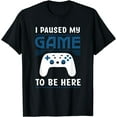 thumbnail image 1 of I Paused My Game To Be Here Mens Boys Funny Gamer Video Game T-Shirt, 1 of 3