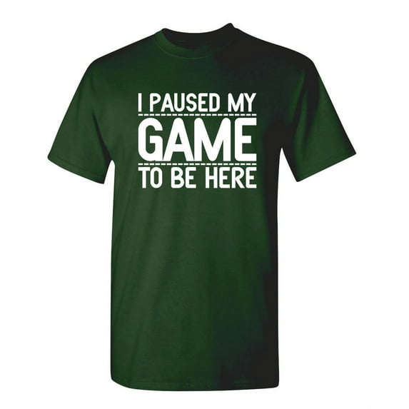 I Paused My Game To Be Here Novelty Humor Adult Graphic Tees Christmas Holiday Anniversary Gift Hilarious Funny Sarcastic Tshirt
