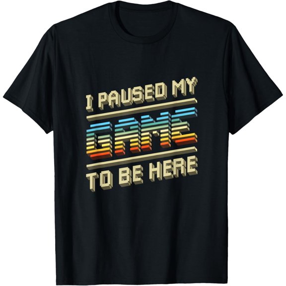 I Paused My Game To Be Here Retro Video Gamer Gift for Men T-Shirt
