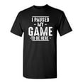 thumbnail image 1 of I Paused My Game To Be Here Sarcastic Humor Graphic Novelty Funny Tall T Shirt, 1 of 1