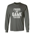thumbnail image 1 of I Paused My Game To Be Here Sarcastic Novelty Gift Idea Adult Humor Funny Men's Long Sleeve Shirts, 1 of 3