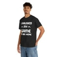 thumbnail image 1 of I Paused My Game To Be Here Unisex T-Shirt Classic Fit, Sizes S-5XL, 1 of 9