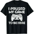 thumbnail image 1 of I Paused My Game To Be Here T-Shirt Video Gamer Shirt T-Shirt, 1 of 3