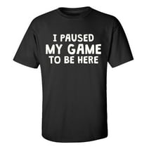 I Paused My Game To Be Here Video Game Funny Men's Gamer Short Sleeve T-shirt Graphic Tee-Black-small