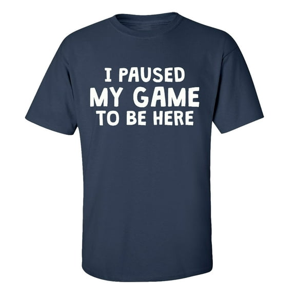 I Paused My Game To Be Here Video Game Funny Men's Gamer Short Sleeve T-shirt Graphic Tee-Navy-5xl