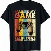 I Paused My Game To Be Here You'Re Welcome Video Gamer Joke Gift Unisex T-Shirt