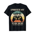 thumbnail image 1 of I Paused My Game To Be Here You're Welcome Retro Gamer Gift T-Shirt, 1 of 5