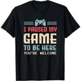 thumbnail image 1 of I Paused My Game To Be Here You're Welcome Retro Gamer Gift T-Shirt, 1 of 3