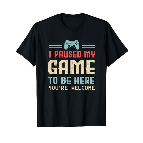 I Paused My Game To Be Here You're Welcome Retro Gamer Gift T-Shirt