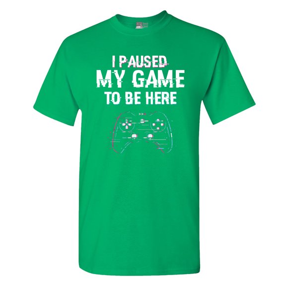I Paused My Game To Be here Video Games Funny DT Adult T-Shirt Tee