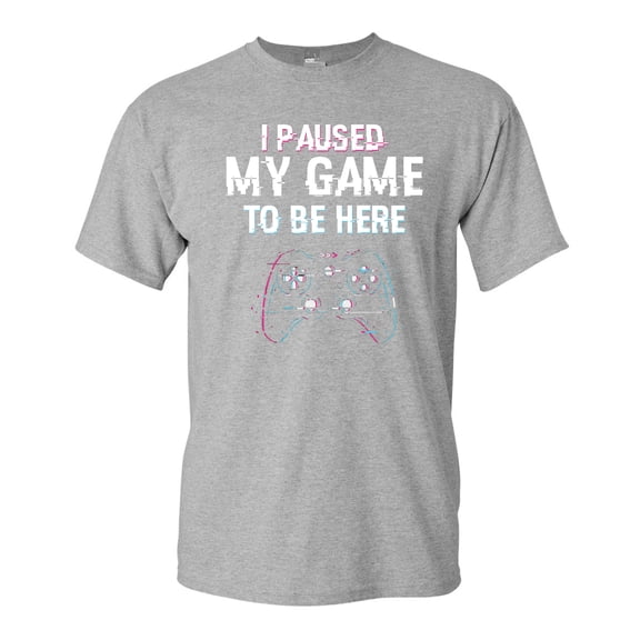 I Paused My Game To Be here Video Games Funny DT Adult T-Shirt Tee