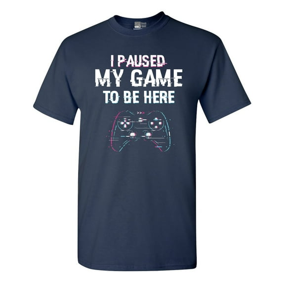 I Paused My Game To Be here Video Games Funny DT Adult T-Shirt Tee