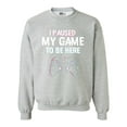 thumbnail image 1 of I Paused My Game To Be here Video Games Funny DT Crewneck Sweatshirt, 1 of 2