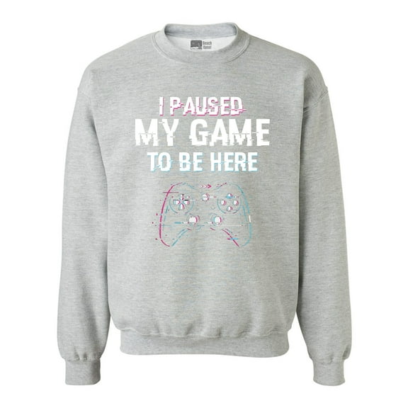 I Paused My Game To Be here Video Games Funny DT Crewneck Sweatshirt