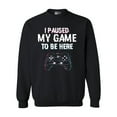 thumbnail image 1 of I Paused My Game To Be here Video Games Funny DT Crewneck Sweatshirt, 1 of 2