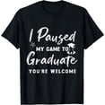 thumbnail image 1 of I Paused My Game To Graduate Retro Video Design Funny Quotes T-Shirt, 1 of 3