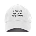 thumbnail image 1 of I Paused My Game to Be Here Baseball Cap Embroidered Cotton Adjustable Dad Hat White, 1 of 1