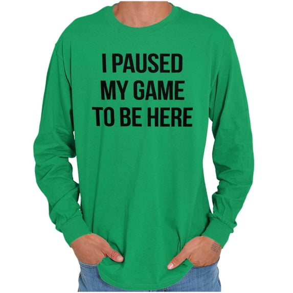 I Paused My Game to Be Here Cranky Long Sleeve TShirt Men Women Brisco Brands 2X