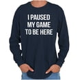 thumbnail image 1 of I Paused My Game to Be Here Cranky Long Sleeve TShirt Men Women Brisco Brands X, 1 of 6