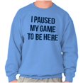 thumbnail image 1 of I Paused My Game to Be Here Cranky Sweatshirt for Men or Women Brisco Brands X, 1 of 6