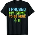 thumbnail image 1 of I Paused My Game to Be Here Funny Retro Video Gaming Gamer T-Shirt TShirt, 1 of 4
