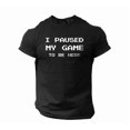 thumbnail image 1 of I Paused My Game to Be Here Funny Video Gamer Humor Joke for Men T-Shirt, 1 of 2