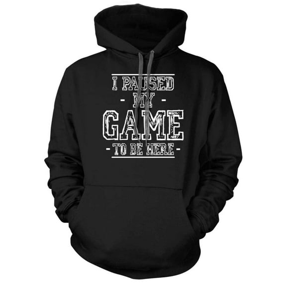 I Paused My Game to Be Here Hoodie
