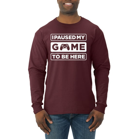 I Paused My Game to be Here Gaming Sports Mens Long Sleeve Shirt, Maroon, Small