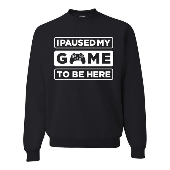 I Paused My Game to be Here Gaming Sports Unisex Crewneck Graphic Sweatshirt, Black, 5XL